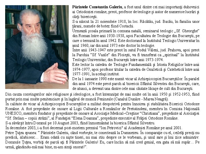 Părintele Constantin Galeriu, a fost unul dintre cei mai importanţi duhovnici ai Ortodoxiei române,