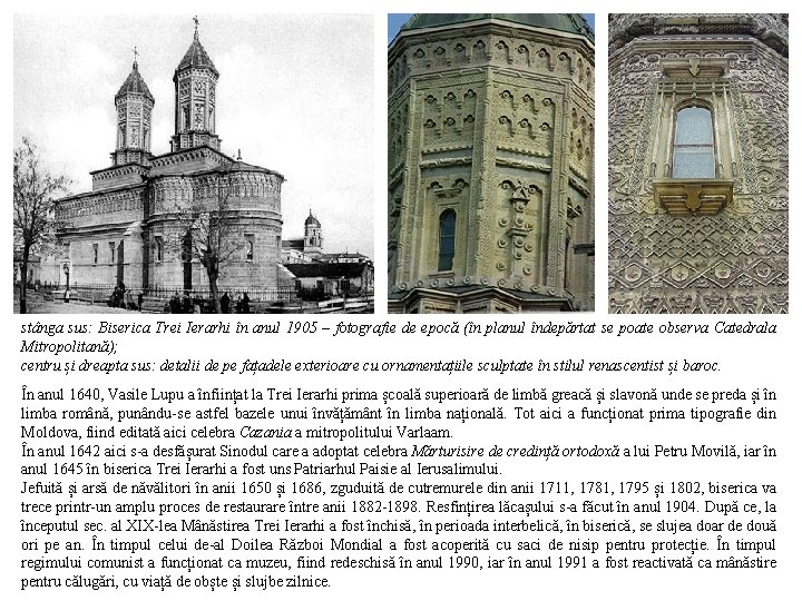 stânga sus: Biserica Trei Ierarhi în anul 1905 – fotografie de epocă (în planul