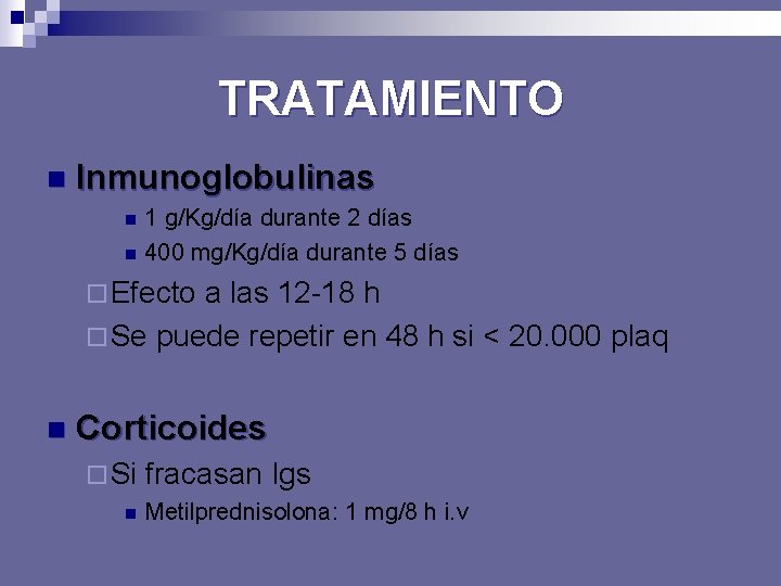TRATAMIENTO n Inmunoglobulinas n n 1 g/Kg/día durante 2 días 400 mg/Kg/día durante 5