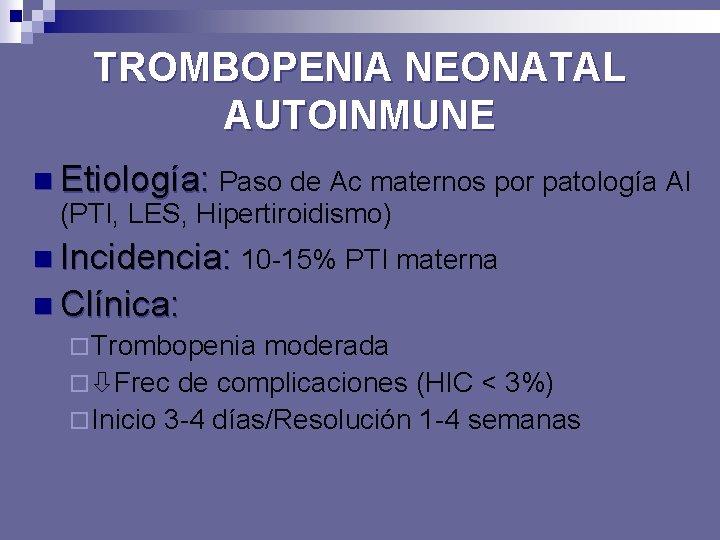 TROMBOPENIA NEONATAL AUTOINMUNE n Etiología: Paso de Ac maternos por patología AI (PTI, LES,