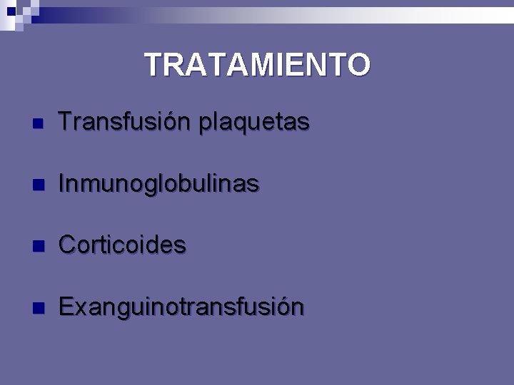 TRATAMIENTO n Transfusión plaquetas n Inmunoglobulinas n Corticoides n Exanguinotransfusión 