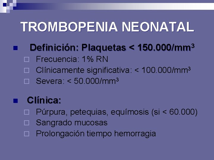 TROMBOPENIA NEONATAL Definición: Plaquetas < 150. 000/mm 3 n Frecuencia: 1% RN ¨ Clínicamente