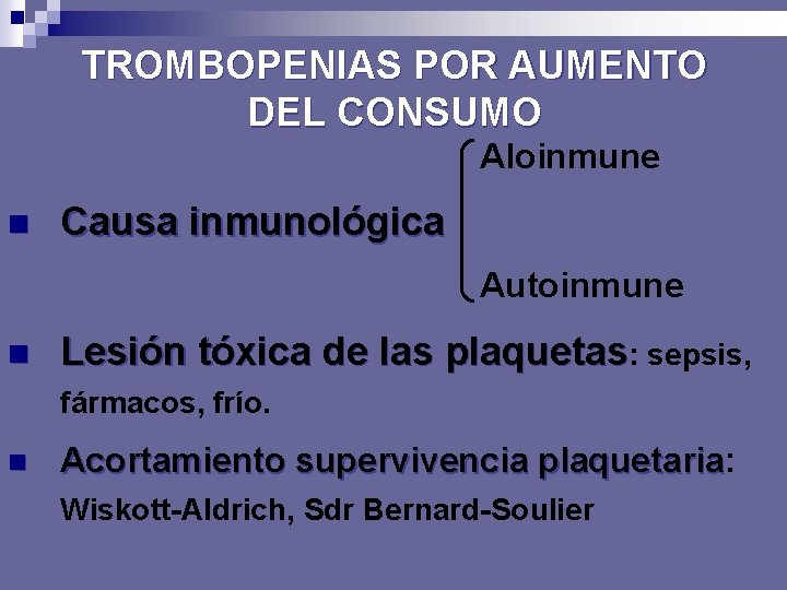 TROMBOPENIAS POR AUMENTO DEL CONSUMO Aloinmune n Causa inmunológica Autoinmune n Lesión tóxica de
