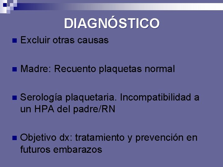 DIAGNÓSTICO n Excluir otras causas n Madre: Recuento plaquetas normal n Serología plaquetaria. Incompatibilidad