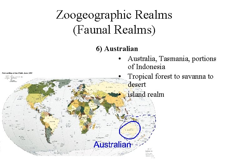 Zoogeographic Realms (Faunal Realms) 6) Australian • Australia, Tasmania, portions of Indonesia • Tropical