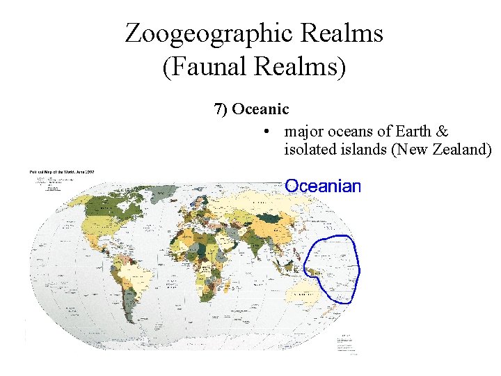 Zoogeographic Realms (Faunal Realms) 7) Oceanic • major oceans of Earth & isolated islands