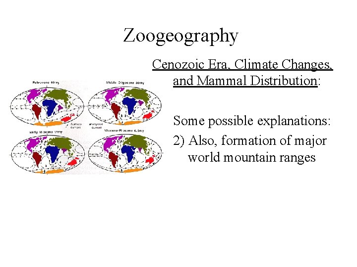 Zoogeography Cenozoic Era, Climate Changes, and Mammal Distribution: • Some possible explanations: 2) Also,