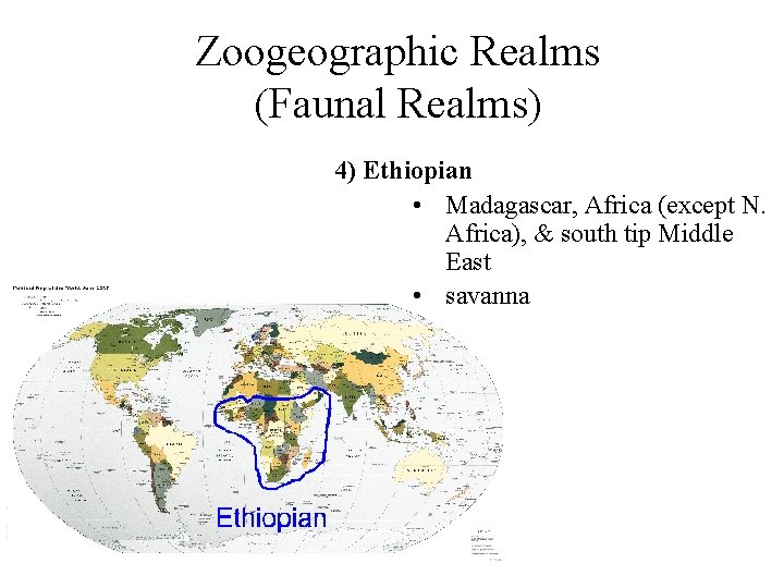 Zoogeographic Realms (Faunal Realms) 4) Ethiopian • Madagascar, Africa (except N. Africa), & south