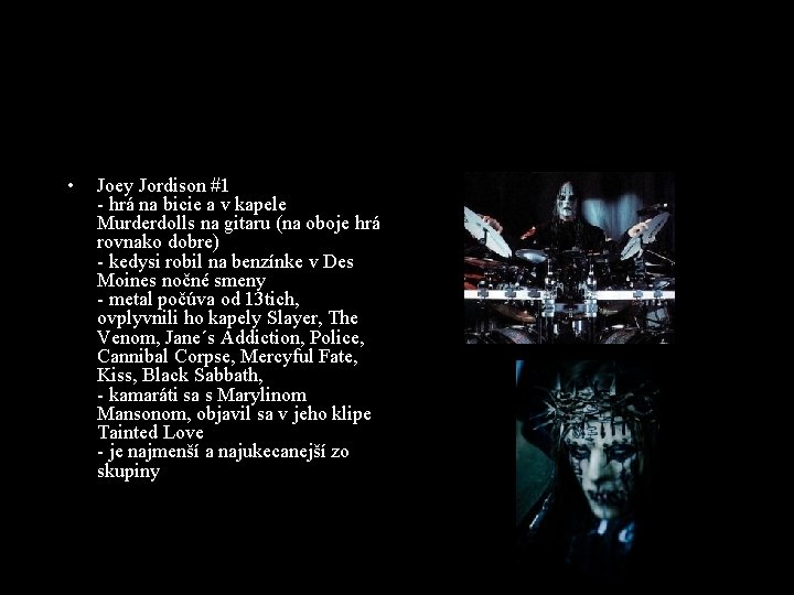  • Joey Jordison #1 - hrá na bicie a v kapele Murderdolls na