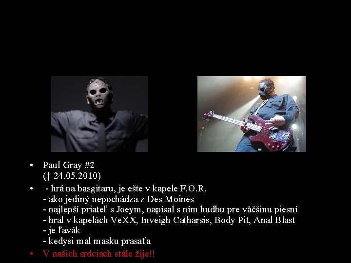  • Paul Gray #2 († 24. 05. 2010) • - hrá na basgitaru,