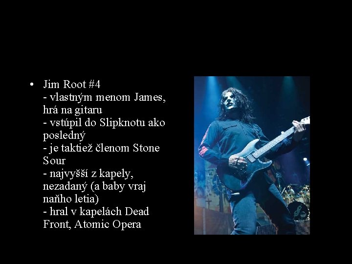  • Jim Root #4 - vlastným menom James, hrá na gitaru - vstúpil