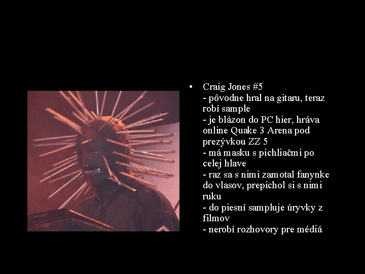  • Craig Jones #5 - pôvodne hral na gitaru, teraz robí sample -