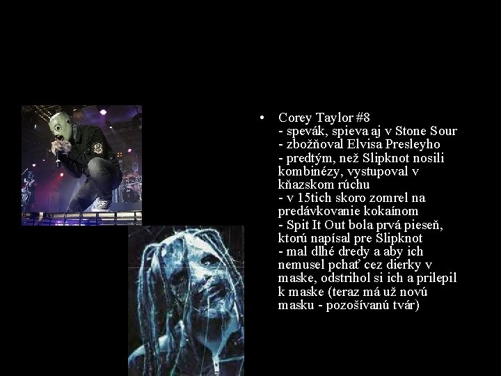  • Corey Taylor #8 - spevák, spieva aj v Stone Sour - zbožňoval