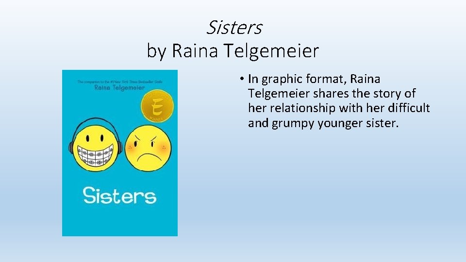 Sisters by Raina Telgemeier • In graphic format, Raina Telgemeier shares the story of