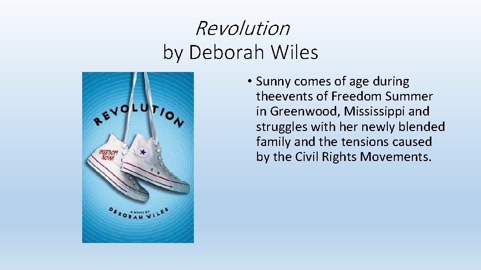 Revolution by Deborah Wiles • Sunny comes of age during theevents of Freedom Summer