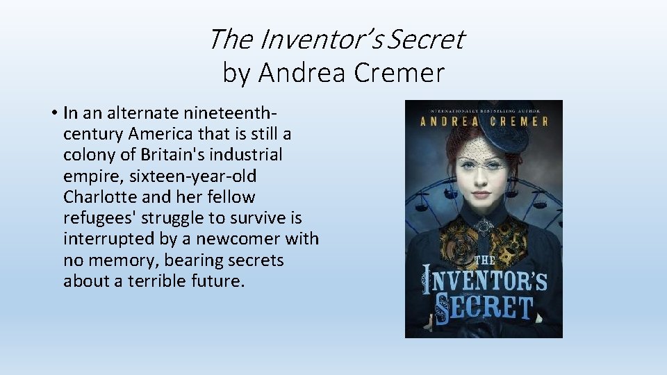 The Inventor’s Secret by Andrea Cremer • In an alternate nineteenthcentury America that is