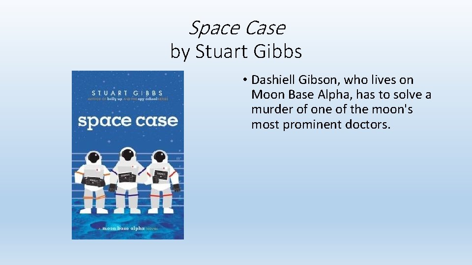 Space Case by Stuart Gibbs • Dashiell Gibson, who lives on Moon Base Alpha,