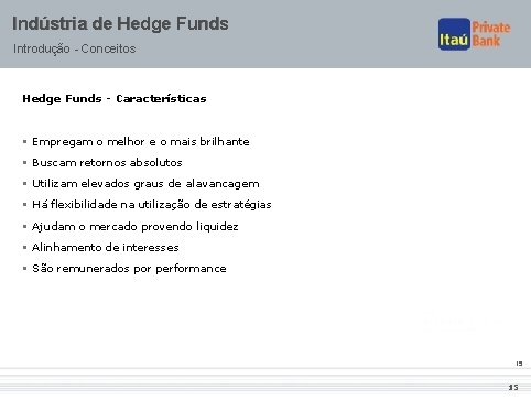 Indústria de Hedge Funds Introdução - Conceitos Hedge Funds - Características § Empregam o