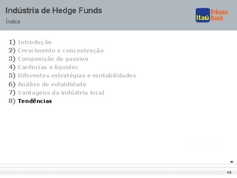 Indústria de Hedge Funds Índice 1) Introdução 2) Crescimento e concentração 3) Composição do