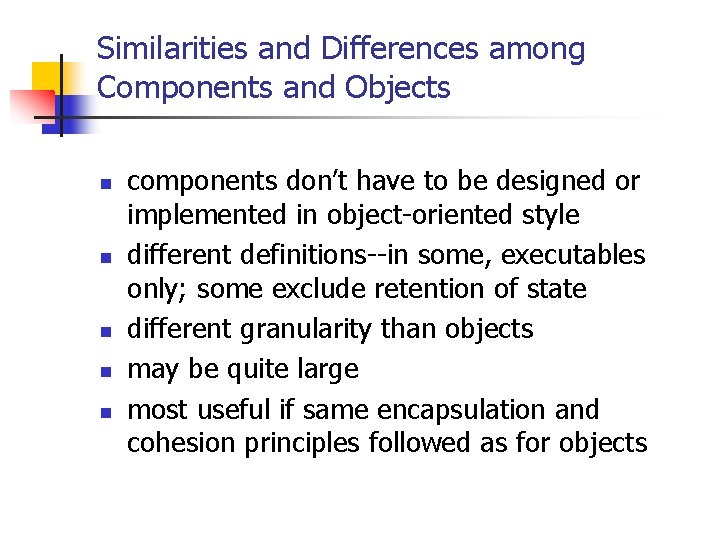 Similarities and Differences among Components and Objects n n n components don’t have to