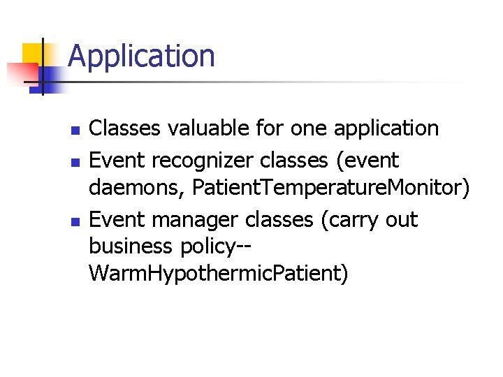 Application n Classes valuable for one application Event recognizer classes (event daemons, Patient. Temperature.