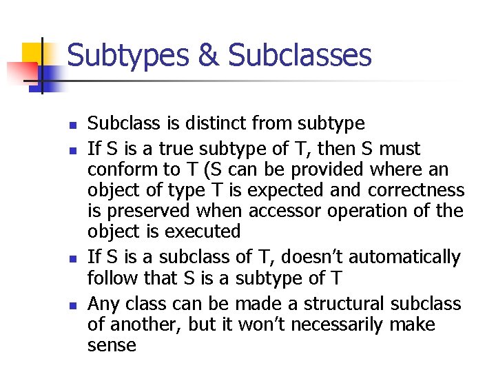 Subtypes & Subclasses n n Subclass is distinct from subtype If S is a
