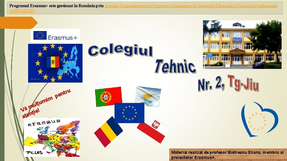 Programul Erasmus+ este gestionat în România prin Agenția Națională pentru Programe Comunitare în Domeniul