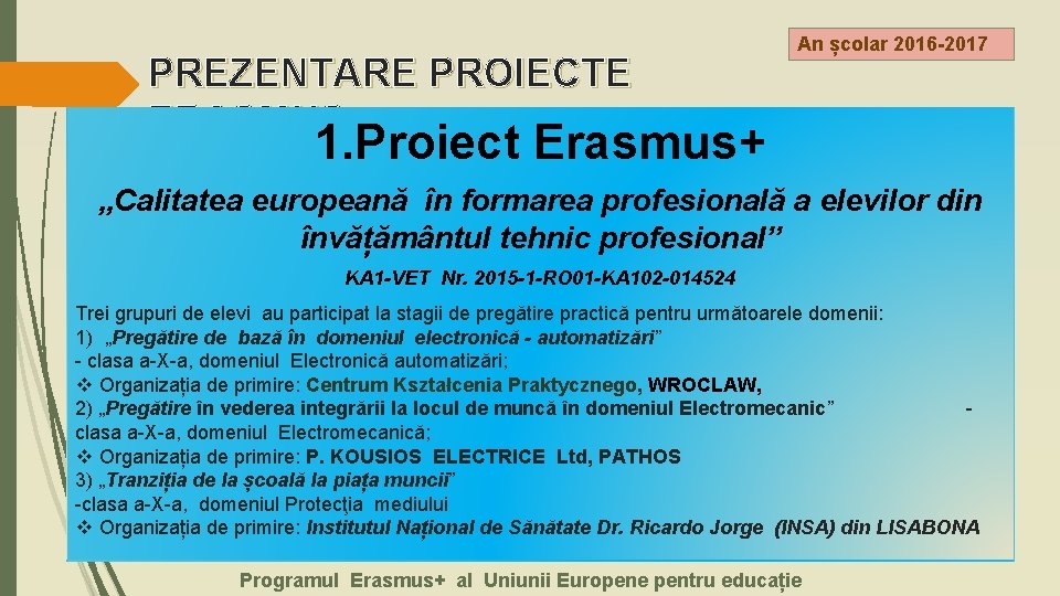 PREZENTARE PROIECTE ERASMUS+ An școlar 2016 -2017 1. Proiect Erasmus+ „Calitatea europeană în formarea