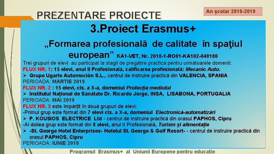 PREZENTARE PROIECTE ERASMUS+3. Proiect Erasmus+ An școlar 2018 -2019 „Formarea profesională de calitate în