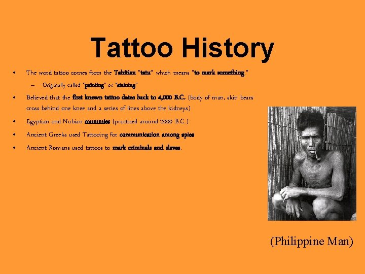 Tattoo History • The word tattoo comes from the Tahitian “tatu” which means “to