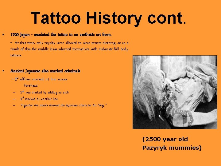 Tattoo History cont. • 1700 Japan - escalated the tattoo to an aesthetic art