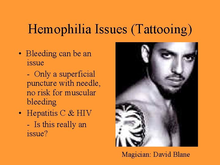 Hemophilia Issues (Tattooing) • Bleeding can be an issue - Only a superficial puncture
