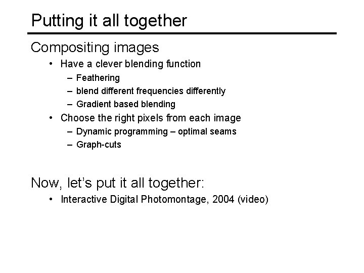 Putting it all together Compositing images • Have a clever blending function – Feathering