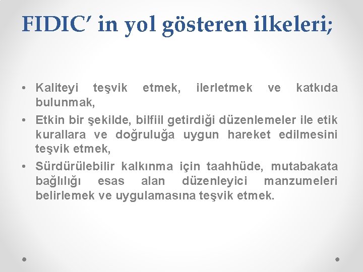 FIDIC’ in yol gösteren ilkeleri; • Kaliteyi teşvik etmek, ilerletmek ve katkıda bulunmak, •