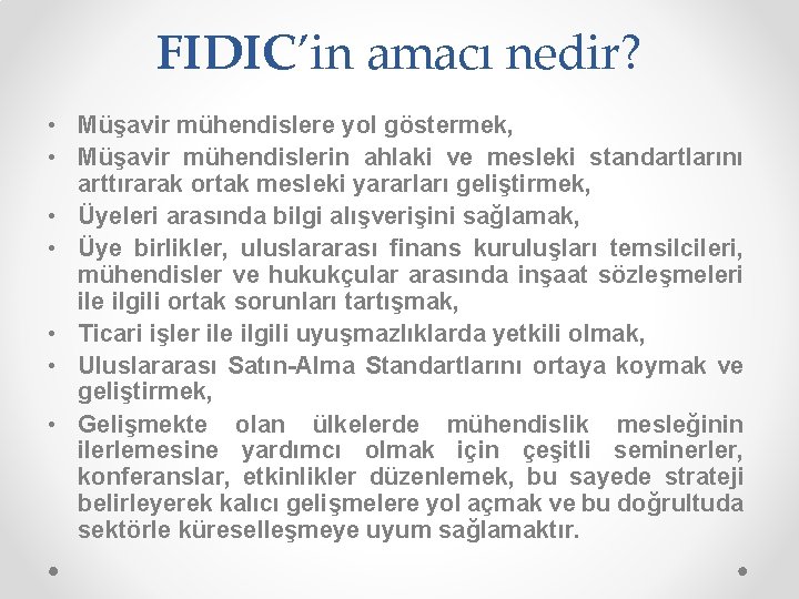 FIDIC’in amacı nedir? • Müşavir mühendislere yol göstermek, • Müşavir mühendislerin ahlaki ve mesleki