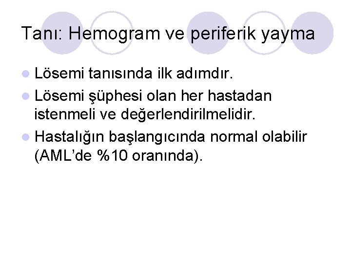 Tanı: Hemogram ve periferik yayma l Lösemi tanısında ilk adımdır. l Lösemi şüphesi olan