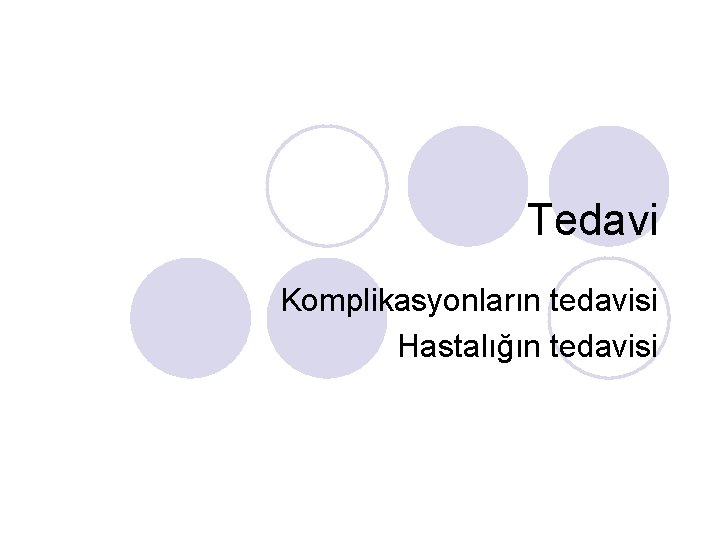 Tedavi Komplikasyonların tedavisi Hastalığın tedavisi 