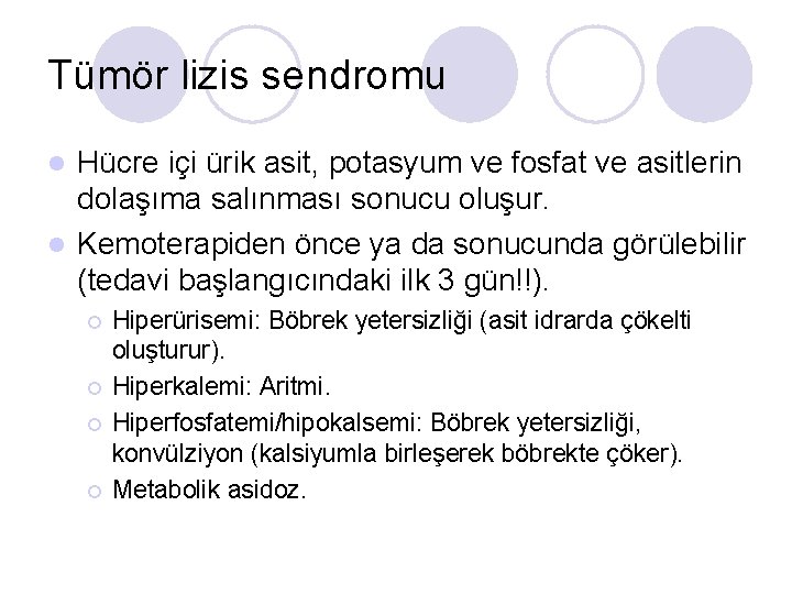 Tümör lizis sendromu Hücre içi ürik asit, potasyum ve fosfat ve asitlerin dolaşıma salınması