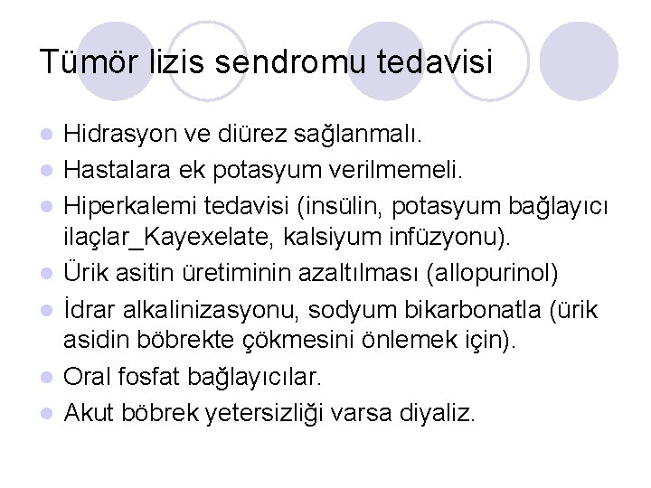 Tümör lizis sendromu tedavisi l l l l Hidrasyon ve diürez sağlanmalı. Hastalara ek