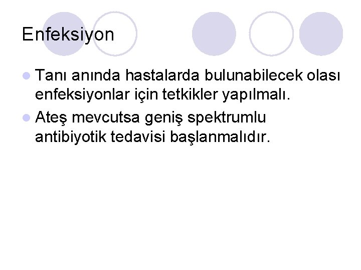 Enfeksiyon l Tanı anında hastalarda bulunabilecek olası enfeksiyonlar için tetkikler yapılmalı. l Ateş mevcutsa