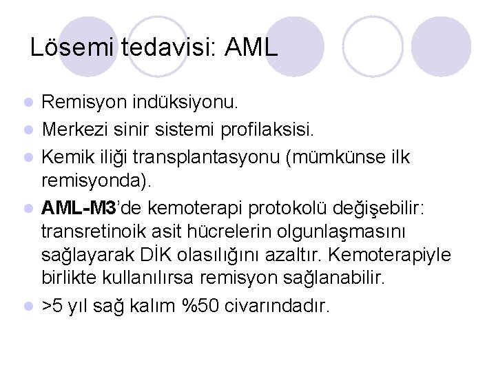 Lösemi tedavisi: AML l l l Remisyon indüksiyonu. Merkezi sinir sistemi profilaksisi. Kemik iliği