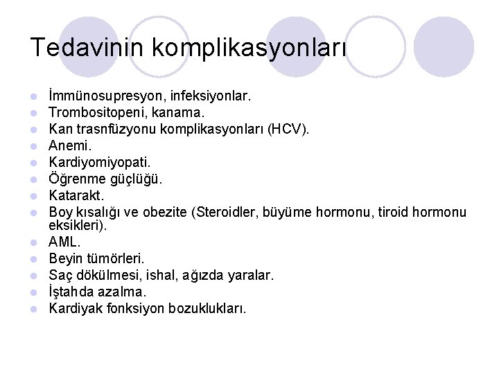 Tedavinin komplikasyonları l l l l İmmünosupresyon, infeksiyonlar. Trombositopeni, kanama. Kan trasnfüzyonu komplikasyonları (HCV).