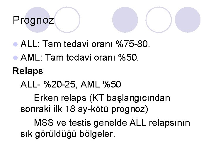 Prognoz l ALL: Tam tedavi oranı %75 -80. l AML: Tam tedavi oranı %50.