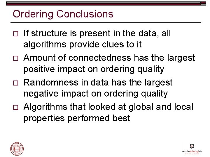 Ordering Conclusions o o If structure is present in the data, all algorithms provide