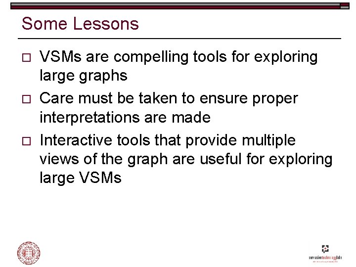 Some Lessons o o o VSMs are compelling tools for exploring large graphs Care