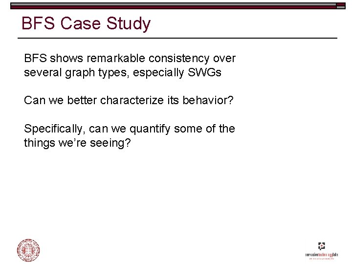 BFS Case Study BFS shows remarkable consistency over several graph types, especially SWGs Can