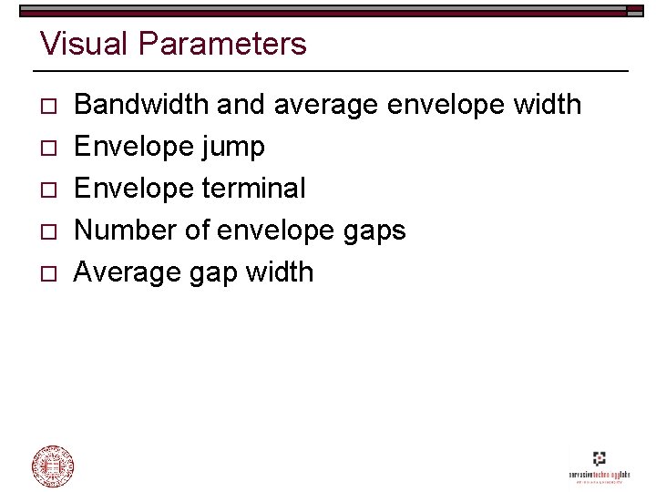 Visual Parameters o o o Bandwidth and average envelope width Envelope jump Envelope terminal