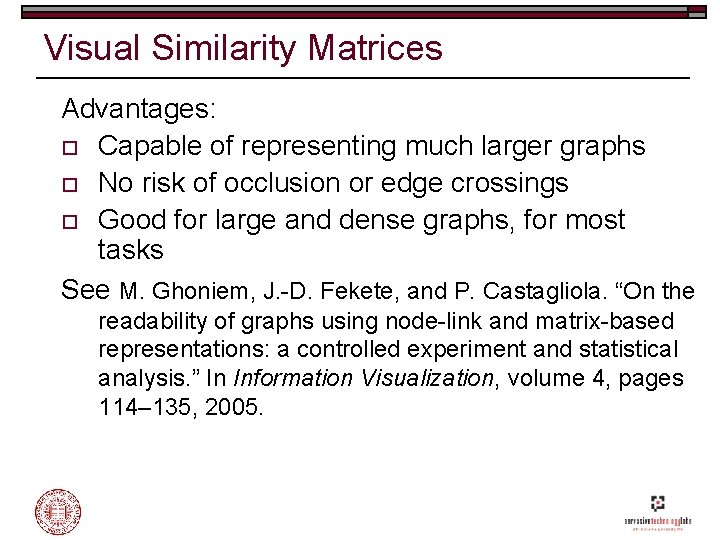 Visual Similarity Matrices Advantages: o Capable of representing much larger graphs o No risk