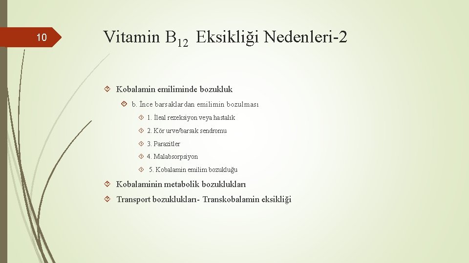 10 Vitamin B 12 Eksikliği Nedenleri-2 Kobalamin emiliminde bozukluk b. İnce barsaklardan emilimin bozulması