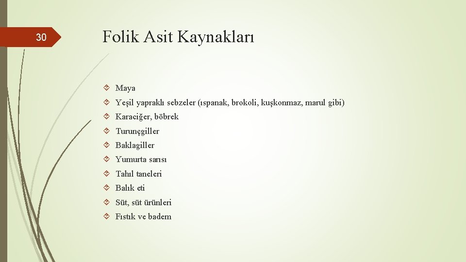 30 Folik Asit Kaynakları Maya Yeşil yapraklı sebzeler (ıspanak, brokoli, kuşkonmaz, marul gibi) Karaciğer,
